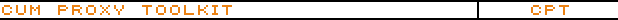 ::: cum proxy toolkit ::: cpt :::